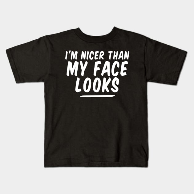 I'm Nicer Than My Face Looks funny Kids T-Shirt by Giftyshoop